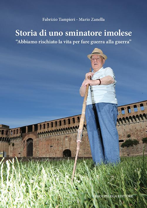 Storia di uno sminatore imolese. «Abbiamo rischiato la vita per fare guerra alla guerra» - Fabrizio Tampieri,Mario Zanella - copertina