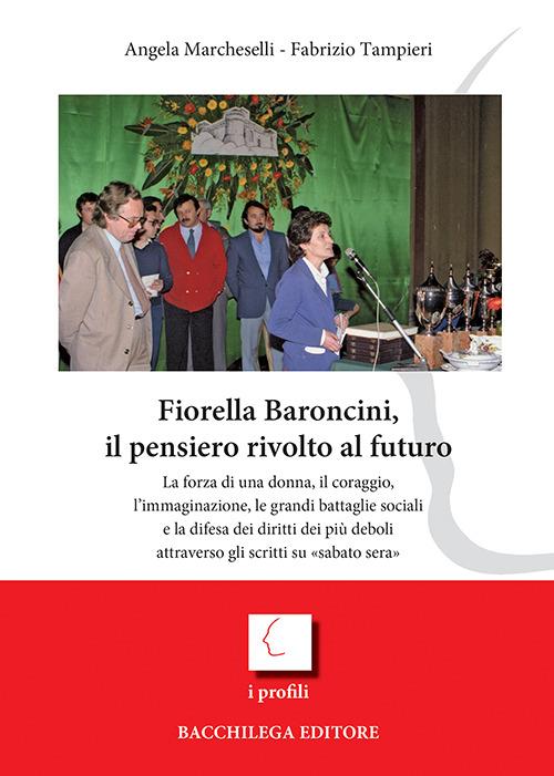 Fiorella Baroncini, il pensiero rivolto al futuro - Angela Marcheselli,Fabrizio Tampieri - copertina
