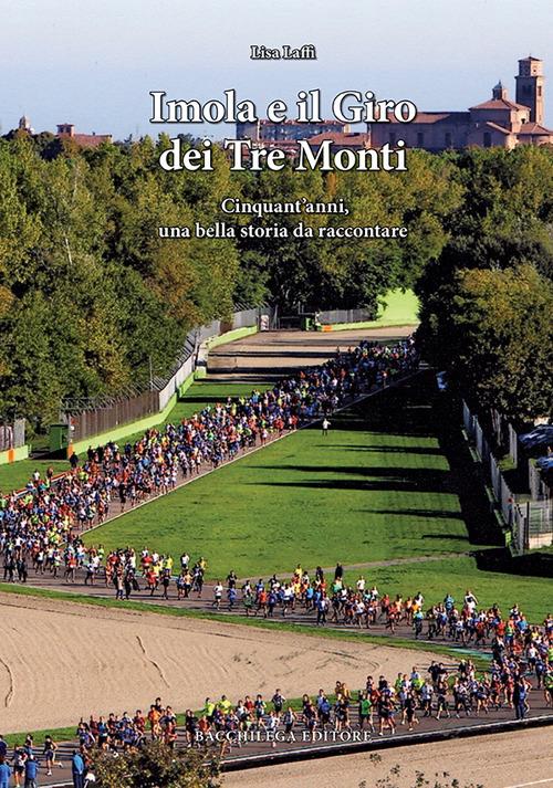 Imola e il Giro dei Tre Monti. Cinquant'anni, una bella storia da raccontare - Lisa Laffi - copertina