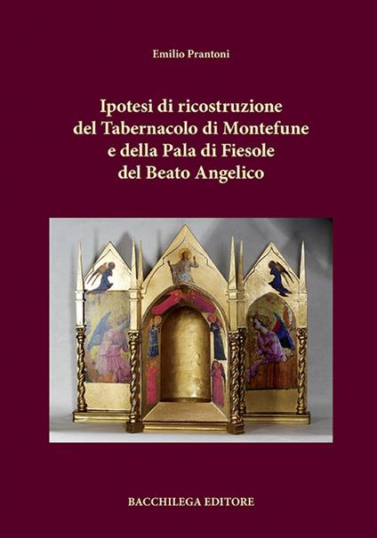 Ipotesi di ricostruzione del tabernacolo di Montefune e della Pala di Fiesole del Beato Angelico - Emilio Prantoni - copertina