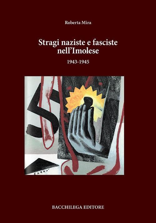 Stragi naziste e fasciste nell'imolese (1943-1945) - Roberta Mira - copertina