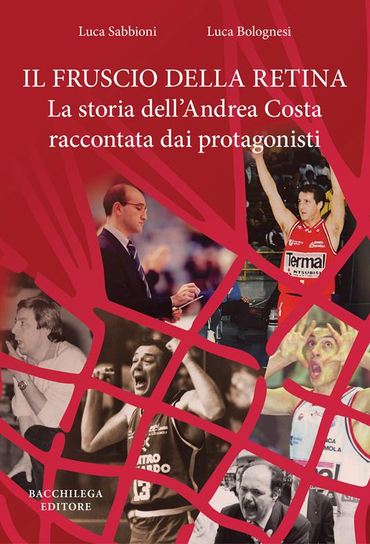 Il fruscio della retina. La storia dell'Andrea Costa raccontata dai protagonisti - Luca Sabbioni,Luca Bolognesi - copertina