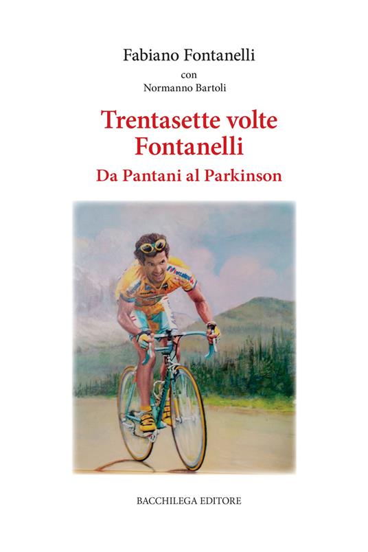 Trentasette volte Fontanelli. Da Pantani al Parkinson - Fabiano Fontanelli - copertina