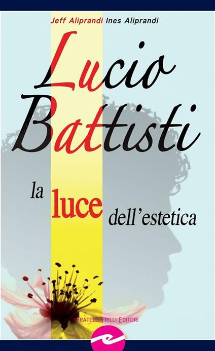 Lucio Battisti. La luce dell'estetica - Ines Aliprandi,Jeff Aliprandi - ebook