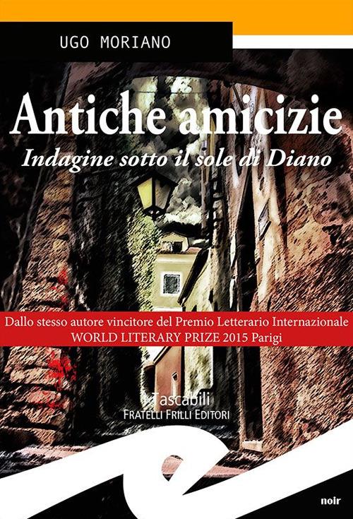 Antiche amicizie. Calde estati nel Ponente ligure - Ugo Moriano - copertina