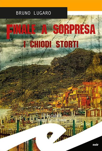 Finale a sorpresa. I chiodi storti - Bruno Lugaro - copertina