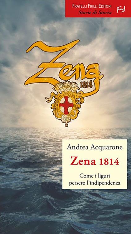 Zena 1814. Come i liguri persero l'indipendenza - Andrea Acquarone - copertina