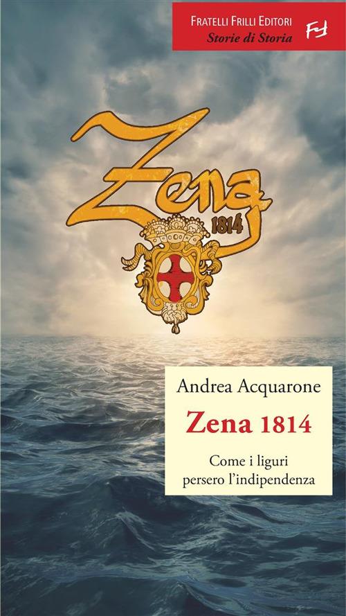 Zena 1814. Come i liguri persero l'indipendenza - Andrea Acquarone - ebook