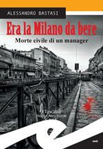 Era la Milano da bere. Morte civile di un manager