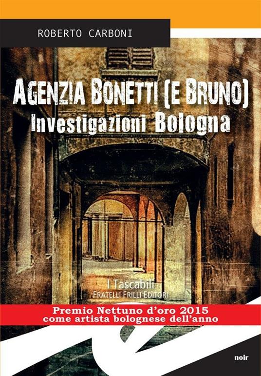 Agenzia Bonetti (e Bruno). Investigazioni Bologna - Roberto Carboni - ebook