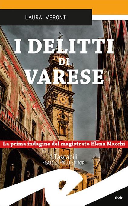 I delitti di Varese. La prima indagine del magistrato Elena Macchi - Laura Veroni - copertina