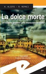 La dolce morte. Un'indagine genovese per il Maresciallo De Scalzi