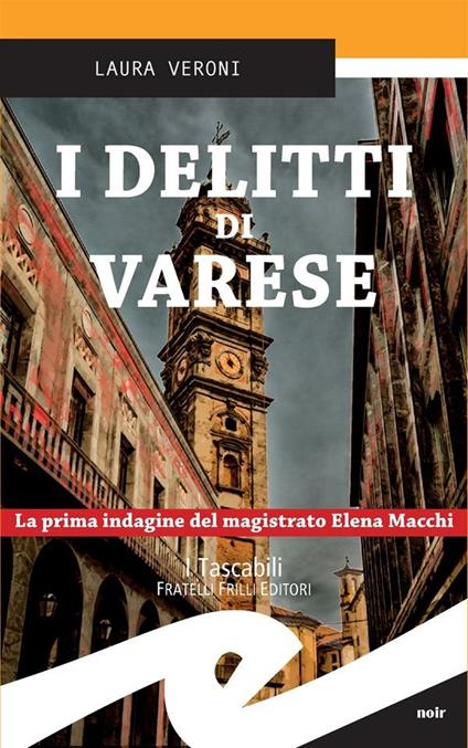 I delitti di Varese. La prima indagine del magistrato Elena Macchi - Laura Veroni - ebook