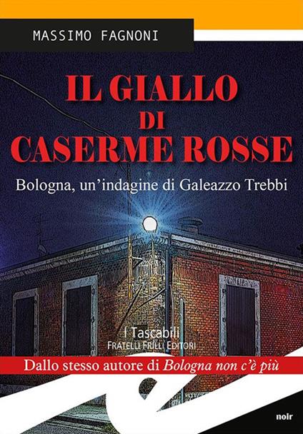 Il giallo di Caserme Rosse. Bologna, un'indagine di Galeazzo Trebbi - Massimo Fagnoni - copertina