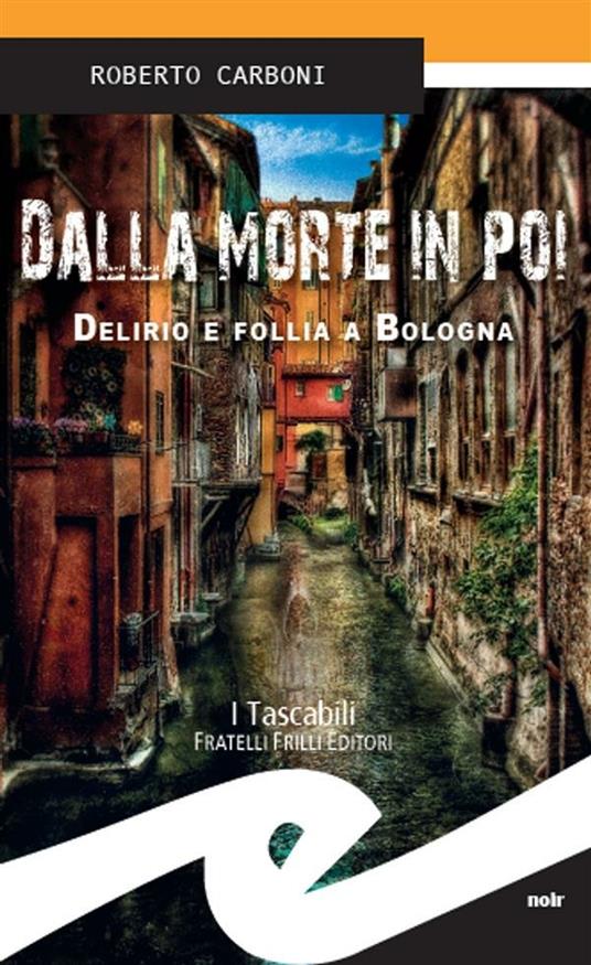 Dalla morte in poi. Delirio e follia a Bologna - Roberto Carboni - ebook