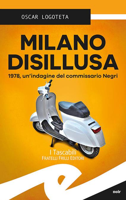 Milano disillusa. 1978, un'indagine del commissario Negri - Oscar Logoteta - copertina