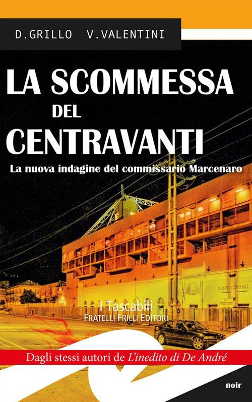 La scommessa del centravanti. La nuova indagine del commissario Marcenaro - Daniele Grillo,Valeria Valentini - ebook