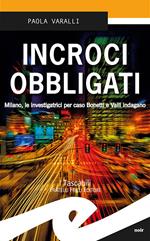 Incroci obbligati. Milano, le investigatrici per caso Bonetti e Valli indagano