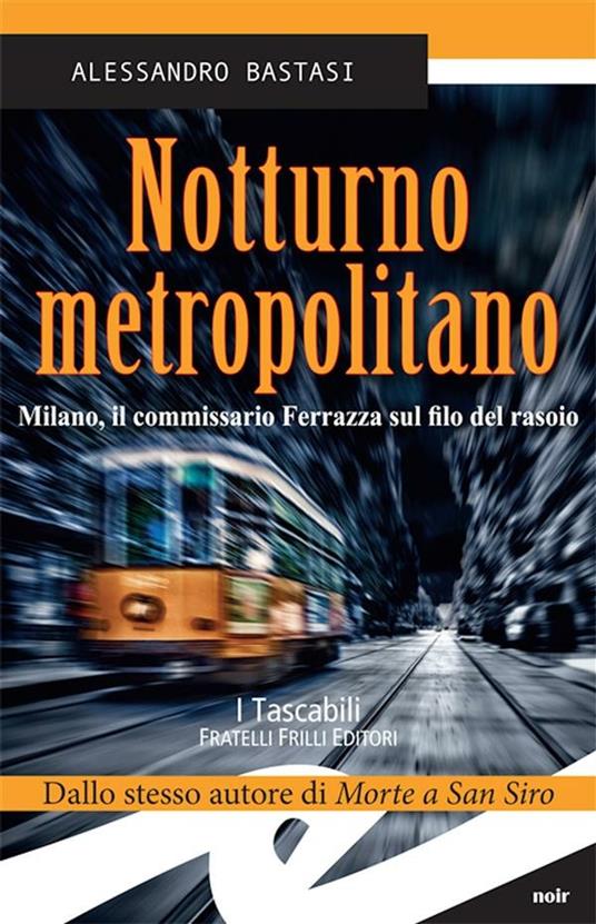 Notturno metropolitano. Milano, il commissario Ferrazza sul filo del rasoio - Alessandro Bastasi - ebook