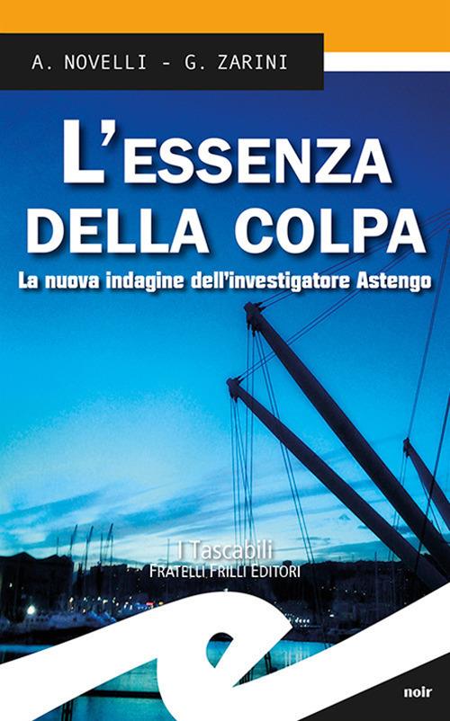 L'essenza della colpa. La nuova indagine dell'investigatore Astengo - Andrea Novelli,Gianpaolo Zarini - copertina