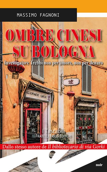 Ombre cinesi su Bologna. Investigatore Trebbi non per amore, non per denaro - Massimo Fagnoni - copertina