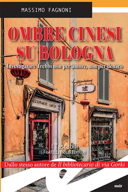Ombre cinesi su Bologna. Investigatore Trebbi non per amore, non per denaro - Massimo Fagnoni - ebook