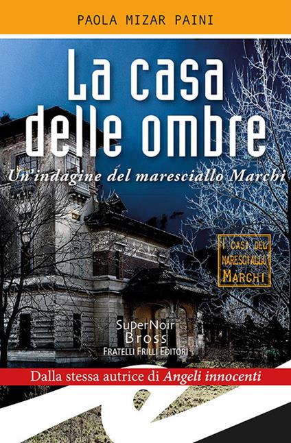 La casa delle ombre. Un'indagine del maresciallo Marchi - Paola Mizar Paini - copertina