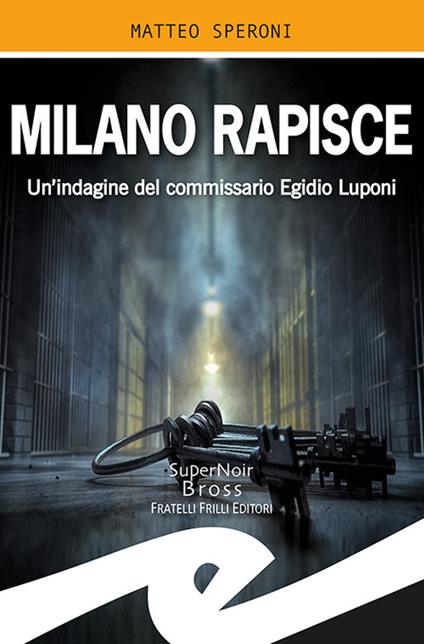 Milano rapisce. Un'indagine del commissario Egidio Luponi - Matteo Speroni - copertina