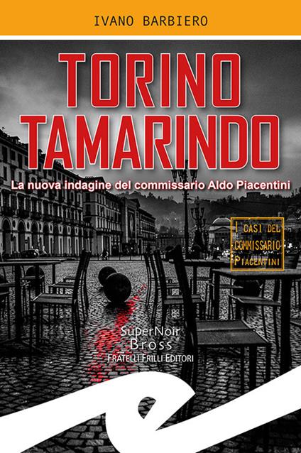 Torino tamarindo. La nuova indagine del commissario Aldo Piacentini - Ivano Barbiero - copertina