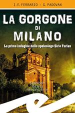 La Gorgone di Milano. La prima indagine dello speleologo Sirio Furlan