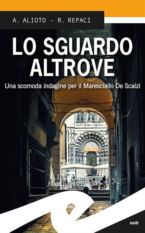 Lo sguardo altrove. Una scomoda indagine per il maresciallo De Scalzi - Alessandra Alioto,Rosalba Repaci - copertina