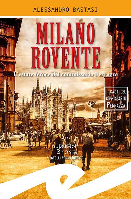 Milano rovente. L'estate feroce del commissario Ferrazza - Alessandro Bastasi - copertina