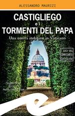 Castigliego e i tormenti del Papa. Una nuova indagine in Vaticano