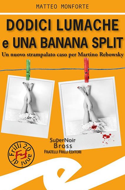 Dodici lumache e una banana split. Un nuovo strampalato caso per Martino Rebowsky - Matteo Monforte - copertina