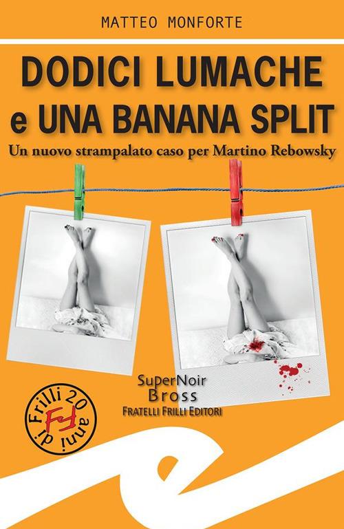 Dodici lumache e una banana split. Un nuovo strampalato caso per Martino Rebowsky - Matteo Monforte - ebook