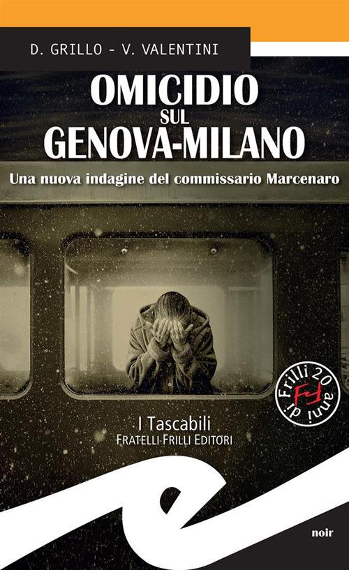 Omicidio sul Genova-Milano. Una nuova indagine del commissario Marcenaro - Daniele Grillo,Valeria Valentini - ebook