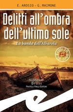 Delitti all'ombra dell'ultimo sole. La banda dell'Albarola