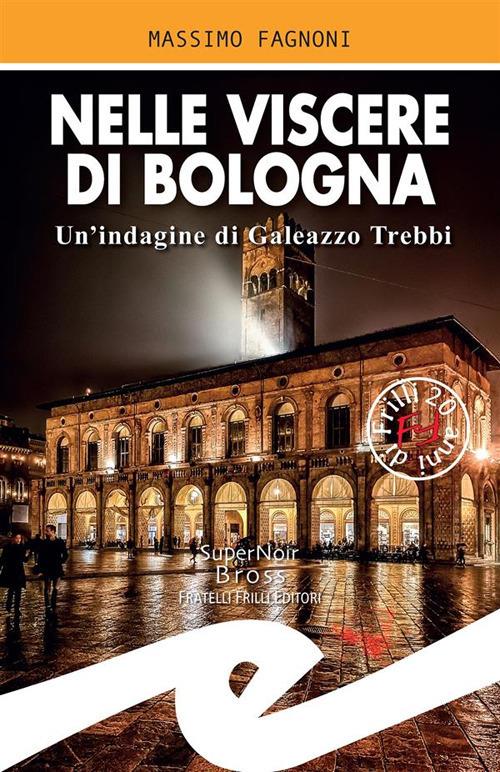 Nelle viscere di Bologna. Un'indagine di Galeazzo Trebbi - Massimo Fagnoni - ebook