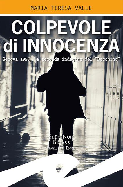 Colpevole di innocenza. Genova 1950, la seconda indagine del "Becchino" - Maria Teresa Valle - copertina