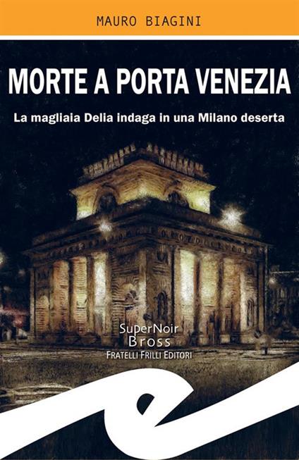 Morte a Porta Venezia. La magliaia Delia indaga in una Milano deserta - Mauro Biagini - ebook
