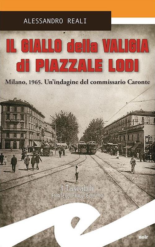 Il giallo della valigia di Piazzale Lodi. Milano, 1965. Un'indagine del commissario Caronte - Alessandro Reali - copertina