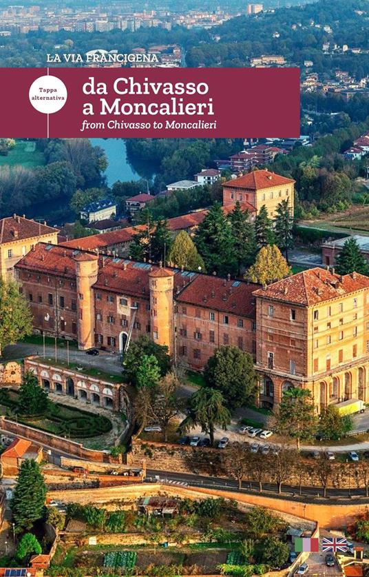 La via Francigena. Da Chivasso a Moncalieri. Tappa alternativa. Ediz. italiana e inglese - copertina