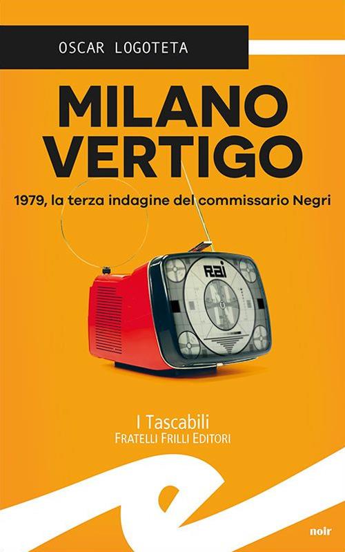 Milano vertigo. 1979, la terza indagine del commissario Negri - Oscar Logoteta - copertina