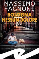 Bologna nessun dolore. L'ottava indagine dell'investigatore Trebbi