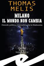 Milano. Il mondo non cambia. Omicidi, politica, criminalità sotto la Madonnina