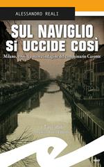 Sul Naviglio si uccide così. Milano, 1966. La nuova indagine del commissario Caronte