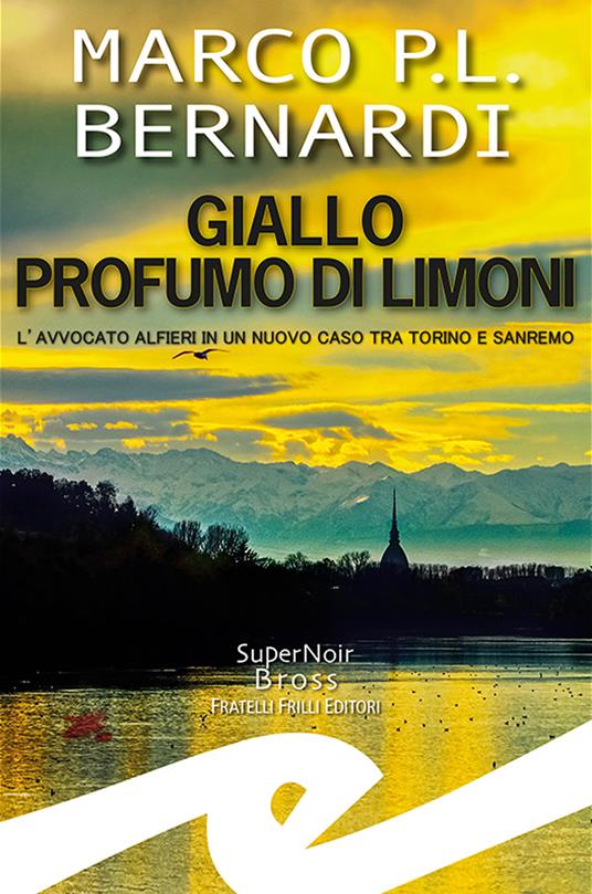 Giallo profumo limoni. L'avvocato Alfieri in un nuovo caso tra Torino e Sanremo - Marco P. L. Bernardi - copertina