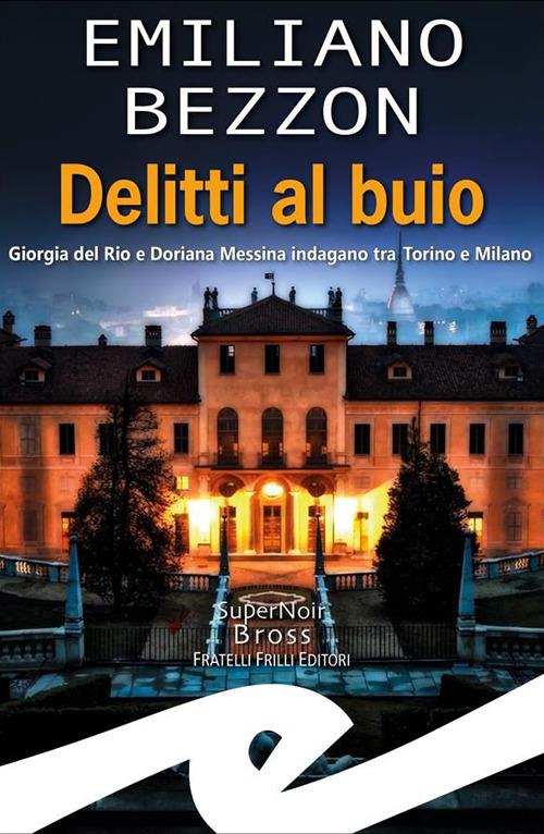 Delitti al buio. Giorgia del Rio e Doriana Messina indagano tra Torino e Milano - Emiliano Bezzon - ebook