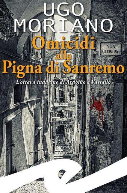 Omicidi alla Pigna di Sanremo. L'ottava indagine di Ardoino e Vassallo - Ugo Moriano - ebook