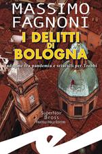 I delitti di Bologna. Indagine fra pandemia e sciacalli per Trebbi